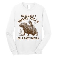 YouRe Either A Smart Fella Or A Fart Smella Long Sleeve Shirt