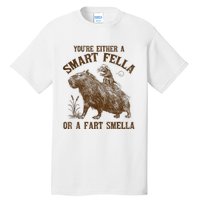 YouRe Either A Smart Fella Or A Fart Smella Tall T-Shirt