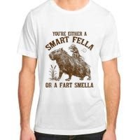 YouRe Either A Smart Fella Or A Fart Smella Adult ChromaSoft Performance T-Shirt