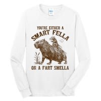 YouRe Either A Smart Fella Or A Fart Smella Tall Long Sleeve T-Shirt