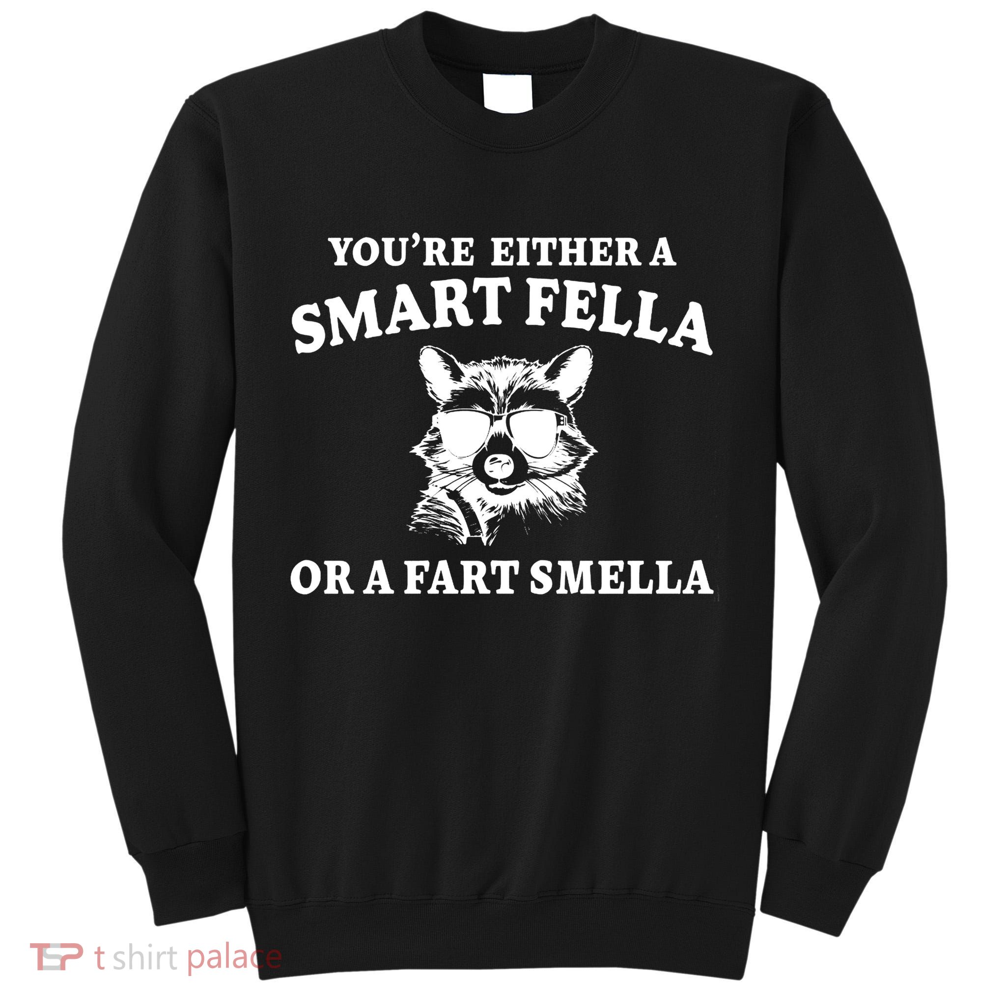 Youre Either A Smart Fella Or A Fart Smella Funny Tall Sweatshirt