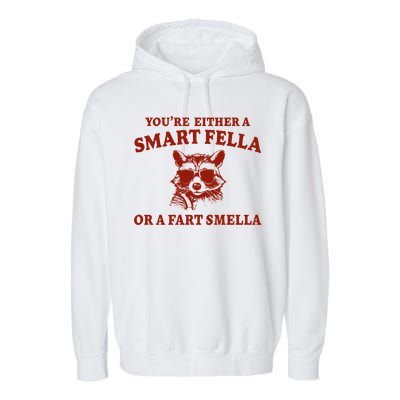 Youre Either A Smart Fella Or A Fart Smella Funny Garment-Dyed Fleece Hoodie