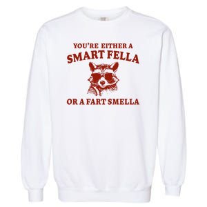 Youre Either A Smart Fella Or A Fart Smella Funny Garment-Dyed Sweatshirt