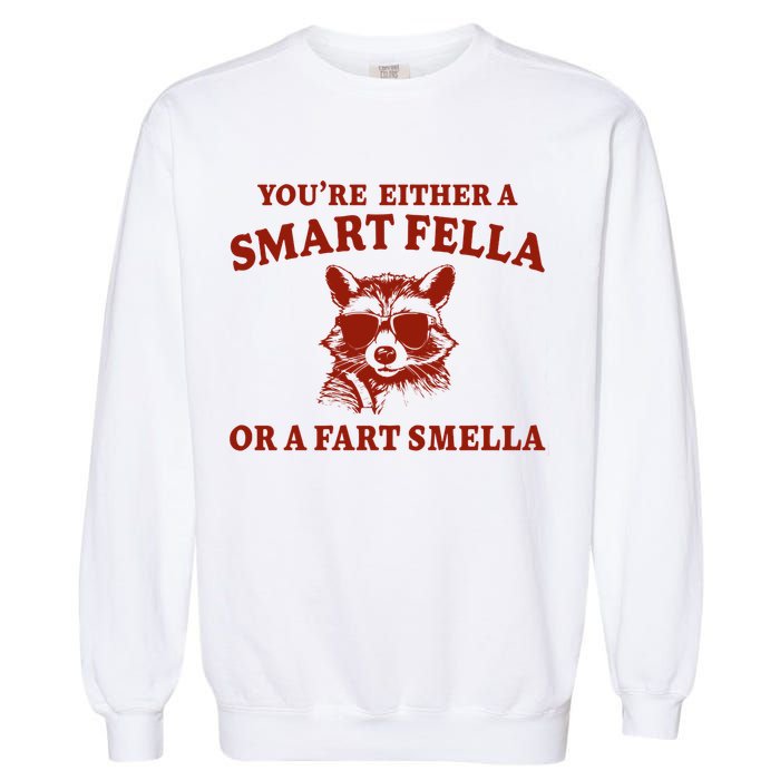 Youre Either A Smart Fella Or A Fart Smella Funny Garment-Dyed Sweatshirt