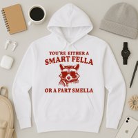 Youre Either A Smart Fella Or A Fart Smella Funny Hoodie