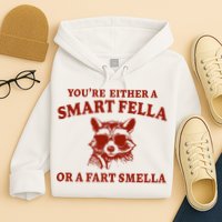 Youre Either A Smart Fella Or A Fart Smella Funny Hoodie
