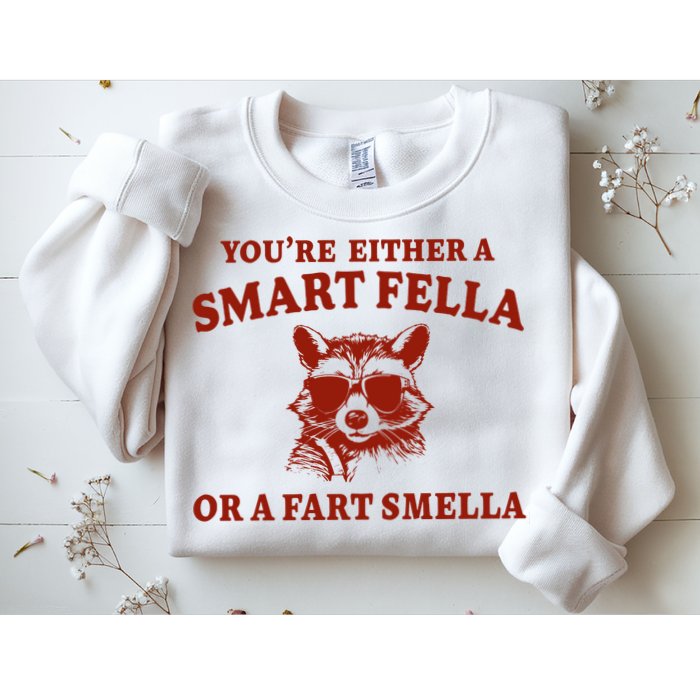 Youre Either A Smart Fella Or A Fart Smella Funny Sweatshirt