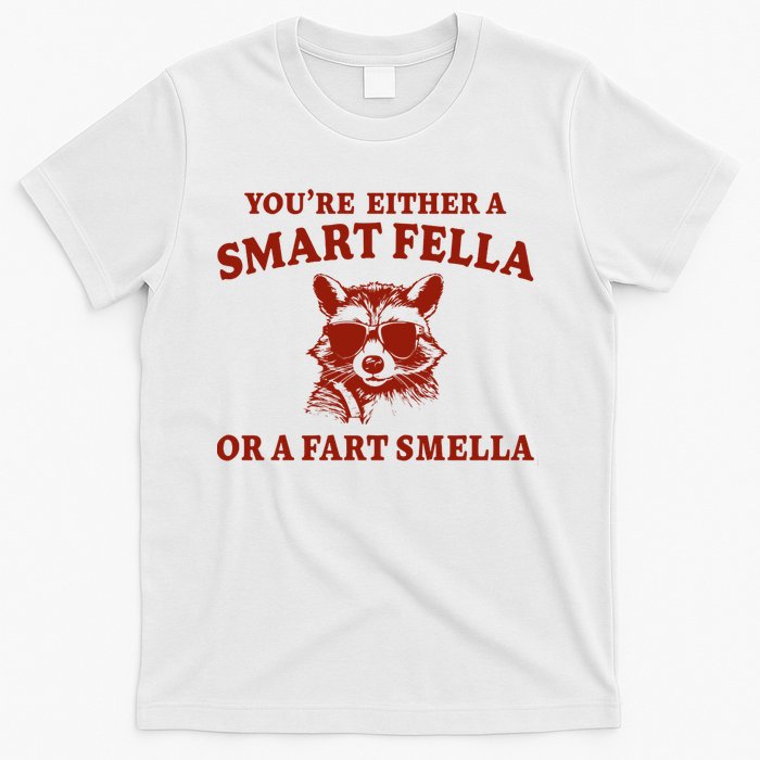 Youre Either A Smart Fella Or A Fart Smella Funny T-Shirt