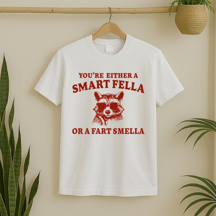 Youre Either A Smart Fella Or A Fart Smella Funny T-Shirt