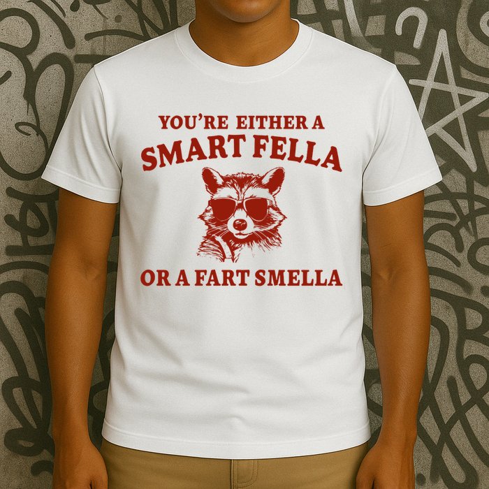 Youre Either A Smart Fella Or A Fart Smella Funny T-Shirt