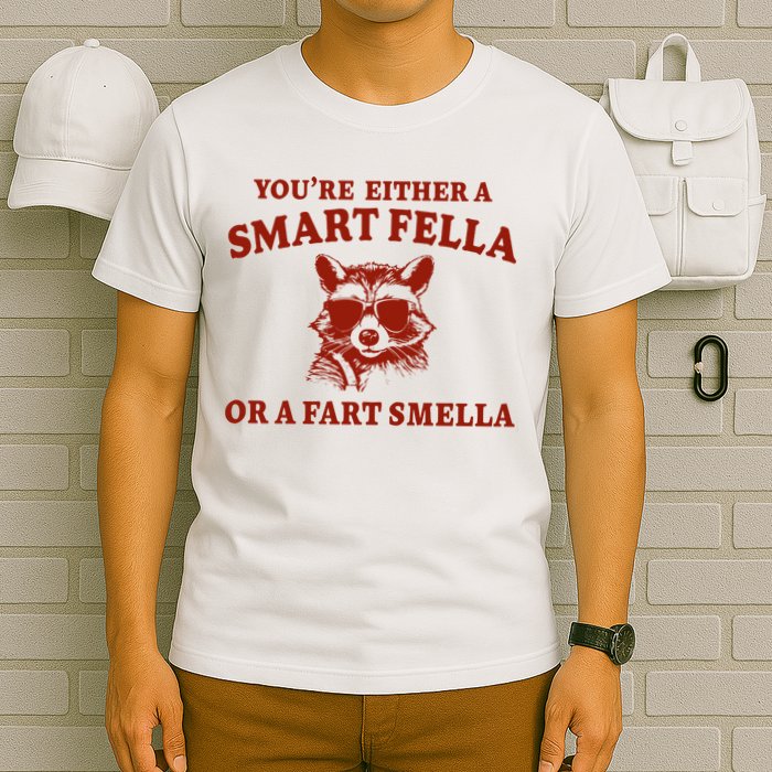 Youre Either A Smart Fella Or A Fart Smella Funny T-Shirt