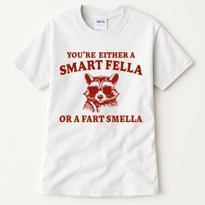 Youre Either A Smart Fella Or A Fart Smella Funny Tall T-Shirt