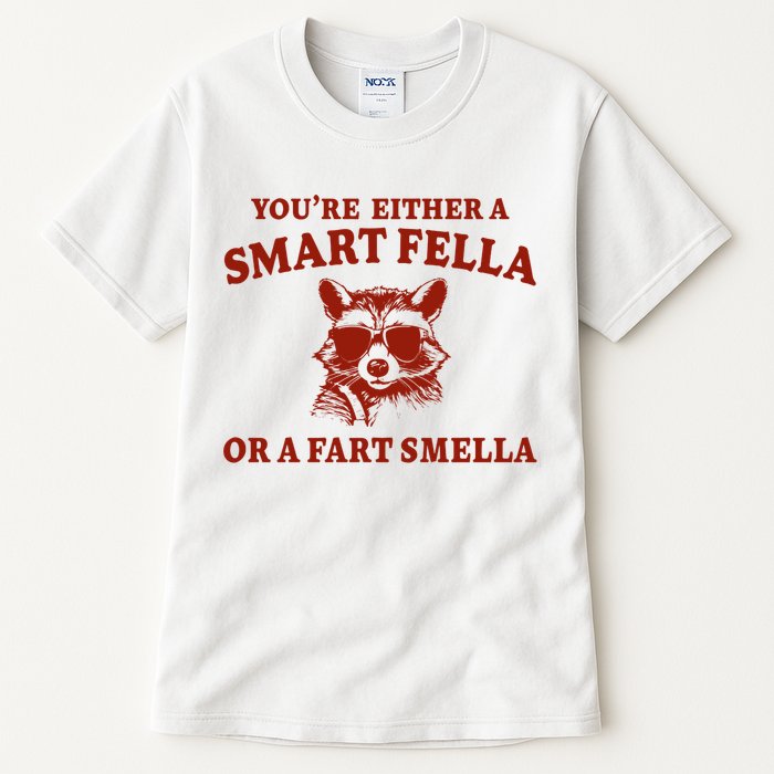 Youre Either A Smart Fella Or A Fart Smella Funny Tall T-Shirt