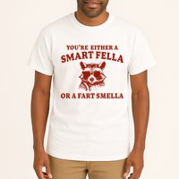 Youre Either A Smart Fella Or A Fart Smella Funny Tall T-Shirt