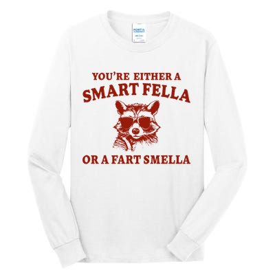 Youre Either A Smart Fella Or A Fart Smella Funny Tall Long Sleeve T-Shirt
