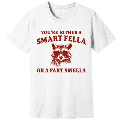 Youre Either A Smart Fella Or A Fart Smella Funny Premium T-Shirt