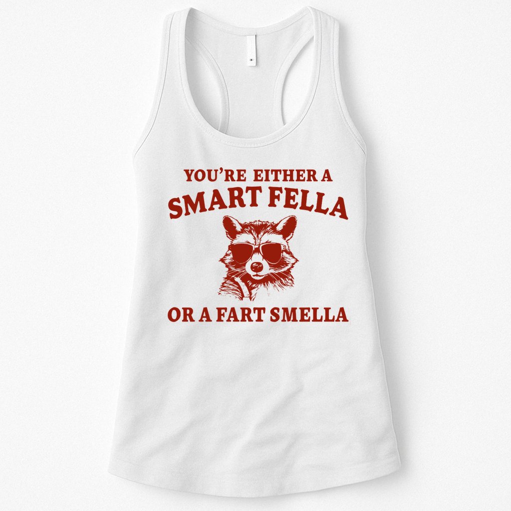 Youre Either A Smart Fella Or A Fart Smella Funny Womens Tank Top