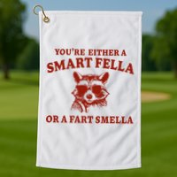 Youre Either A Smart Fella Or A Fart Smella Funny Golf Towel