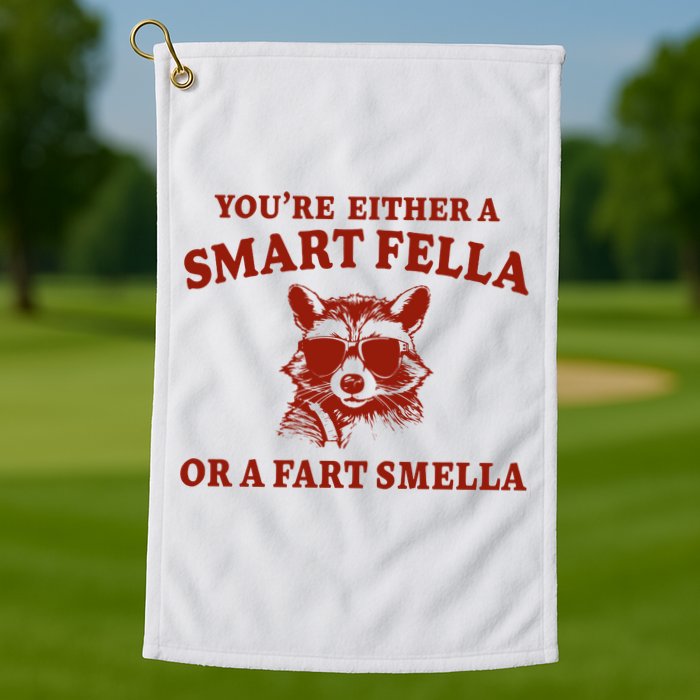 Youre Either A Smart Fella Or A Fart Smella Funny Golf Towel