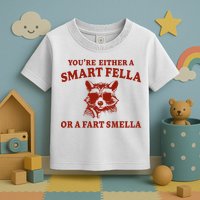 Youre Either A Smart Fella Or A Fart Smella Funny Toddler T-Shirt