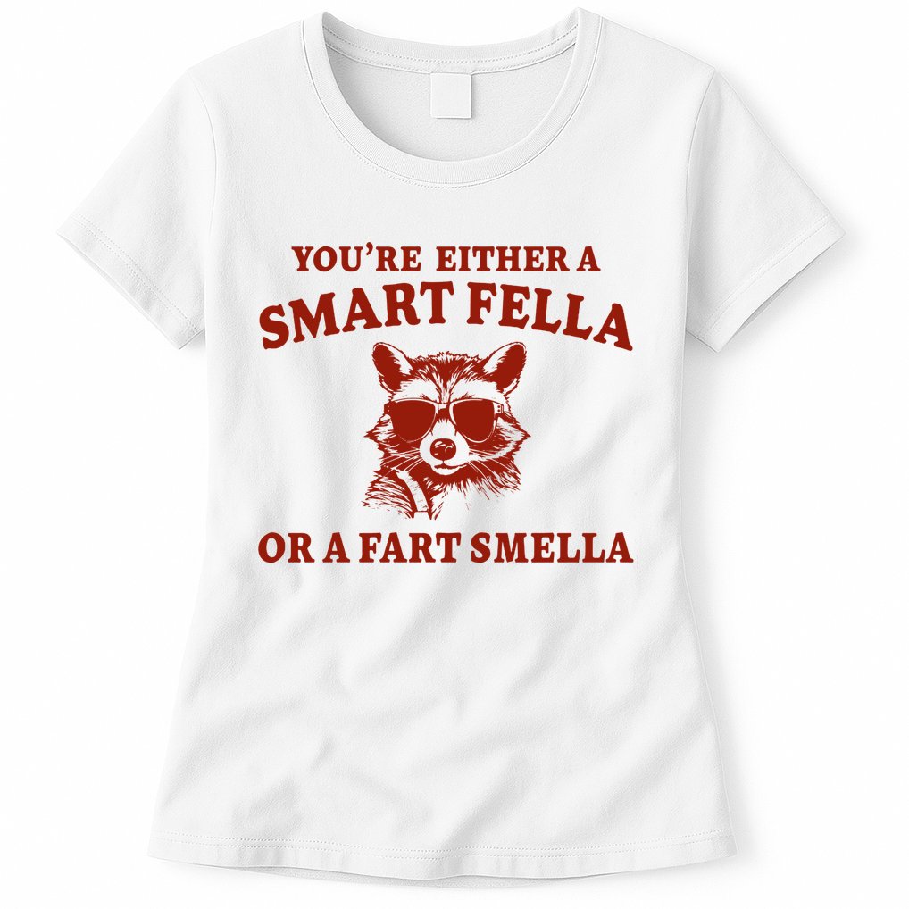 Youre Either A Smart Fella Or A Fart Smella Funny Womens T-Shirt