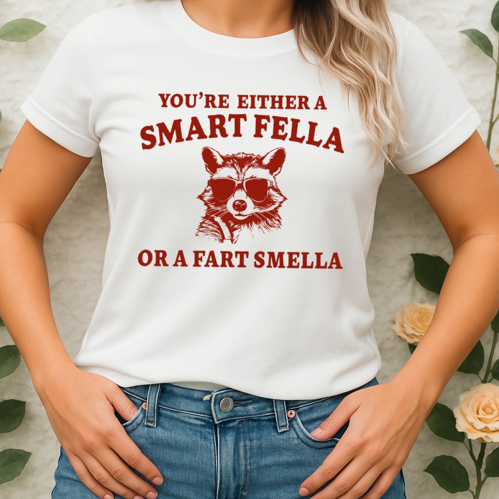 Youre Either A Smart Fella Or A Fart Smella Funny Womens T-Shirt