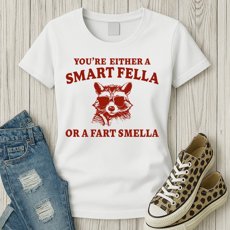 Youre Either A Smart Fella Or A Fart Smella Funny Womens T-Shirt