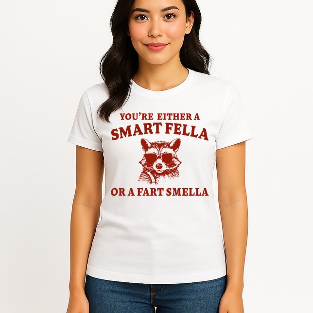 Youre Either A Smart Fella Or A Fart Smella Funny Womens T-Shirt
