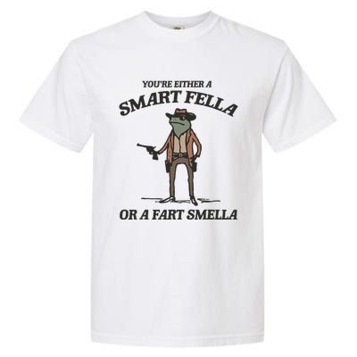 YouRe Either A Smart Fella Or A Fart Smella Vintage Frog Garment-Dyed Heavyweight T-Shirt