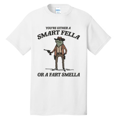 YouRe Either A Smart Fella Or A Fart Smella Vintage Frog Tall T-Shirt