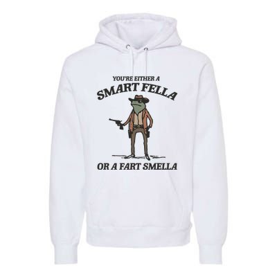 YouRe Either A Smart Fella Or A Fart Smella Vintage Frog Premium Hoodie