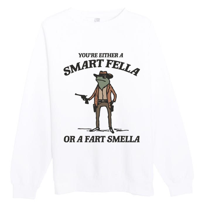 YouRe Either A Smart Fella Or A Fart Smella Vintage Frog Premium Crewneck Sweatshirt