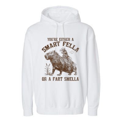 YouRe Either A Smart Fella Or A Fart Smella Garment-Dyed Fleece Hoodie