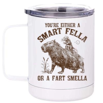 YouRe Either A Smart Fella Or A Fart Smella 12 oz Stainless Steel Tumbler Cup