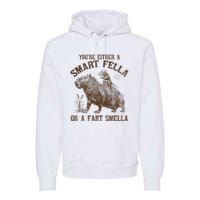 YouRe Either A Smart Fella Or A Fart Smella Premium Hoodie