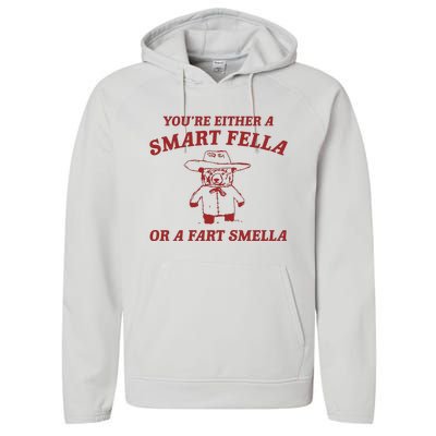 YouRe Either A Smart Fella Or A Fart Smella Performance Fleece Hoodie