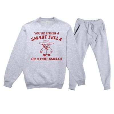 YouRe Either A Smart Fella Or A Fart Smella Premium Crewneck Sweatsuit Set