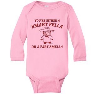 YouRe Either A Smart Fella Or A Fart Smella Baby Long Sleeve Bodysuit