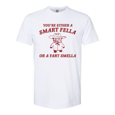 YouRe Either A Smart Fella Or A Fart Smella Softstyle CVC T-Shirt