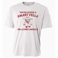 YouRe Either A Smart Fella Or A Fart Smella Cooling Performance Crew T-Shirt