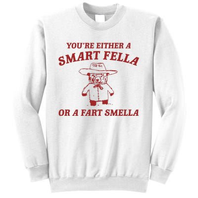 YouRe Either A Smart Fella Or A Fart Smella Sweatshirt