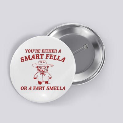 YouRe Either A Smart Fella Or A Fart Smella Button