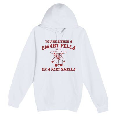 YouRe Either A Smart Fella Or A Fart Smella Premium Pullover Hoodie