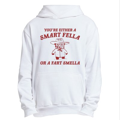 YouRe Either A Smart Fella Or A Fart Smella Urban Pullover Hoodie