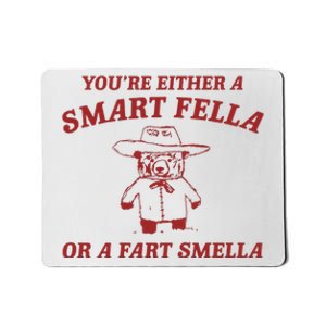 YouRe Either A Smart Fella Or A Fart Smella Mousepad