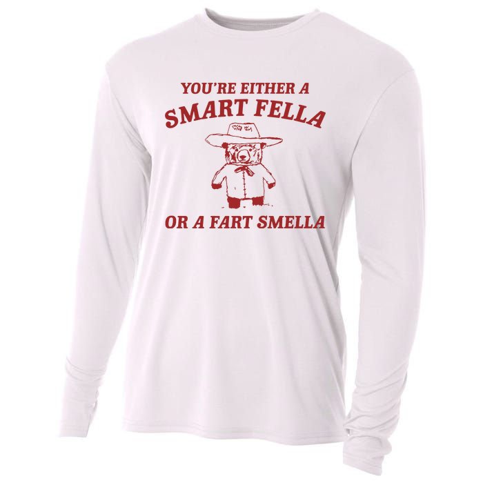 YouRe Either A Smart Fella Or A Fart Smella Cooling Performance Long Sleeve Crew