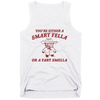 YouRe Either A Smart Fella Or A Fart Smella Tank Top