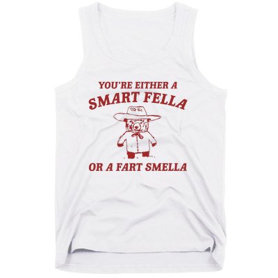 YouRe Either A Smart Fella Or A Fart Smella Tank Top