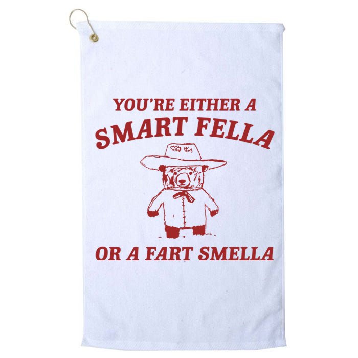 YouRe Either A Smart Fella Or A Fart Smella Platinum Collection Golf Towel