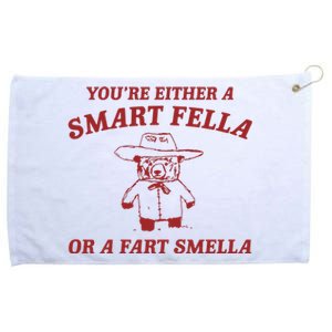 YouRe Either A Smart Fella Or A Fart Smella Grommeted Golf Towel